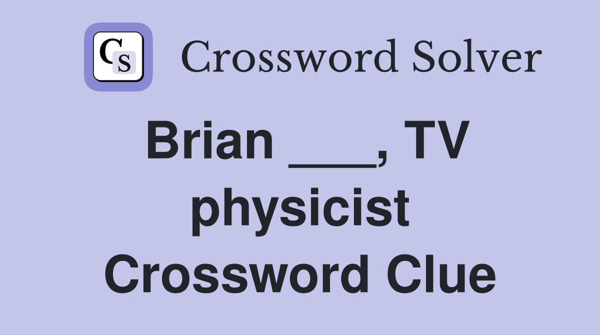 Brian ___, TV physicist Crossword Clue