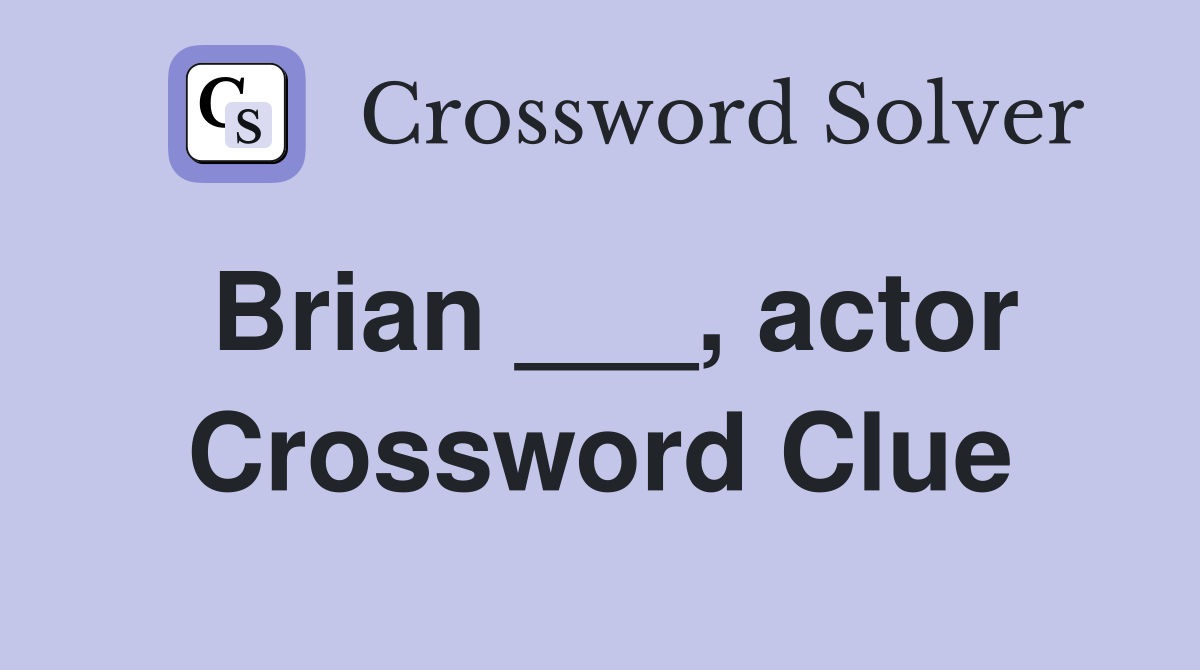Brian ___, actor Crossword Clue