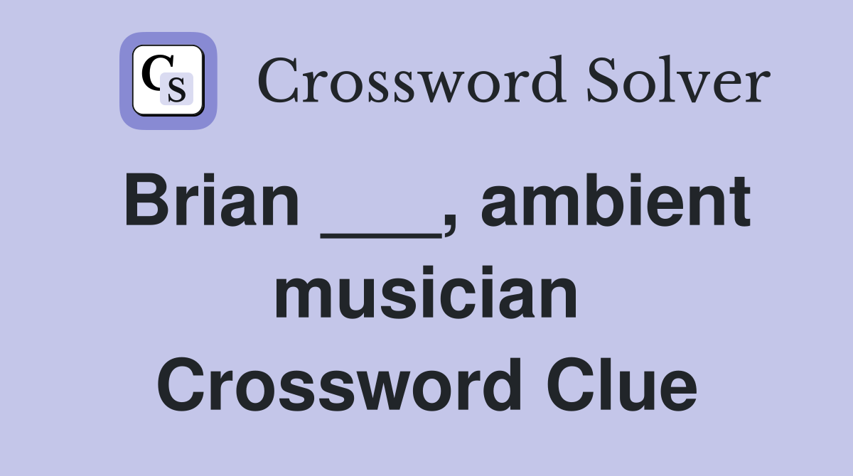 Brian ___, ambient musician Crossword Clue