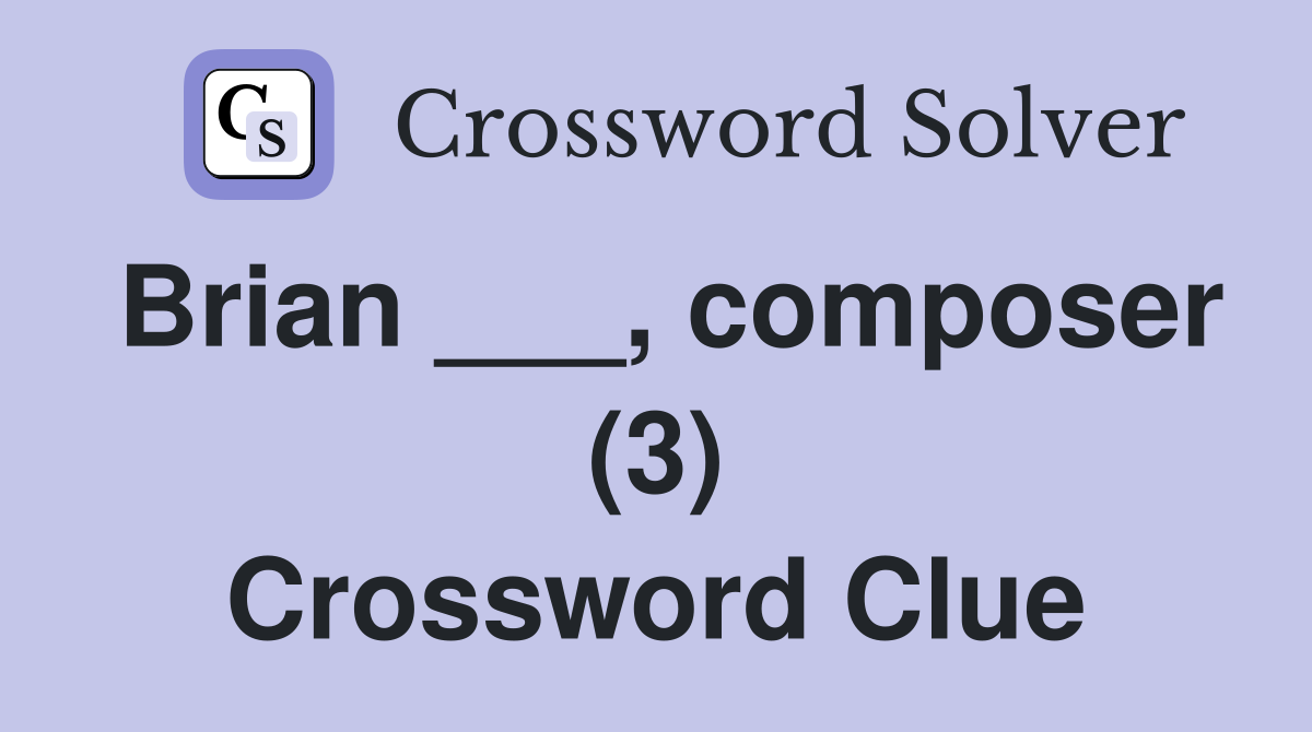 Brian ___, composer (3) Crossword Clue