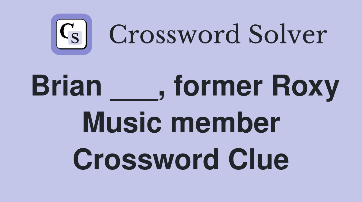 Brian ___, former Roxy Music member Crossword Clue