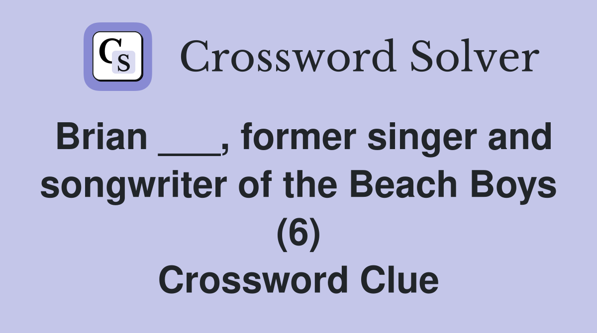 Brian ___, former singer and songwriter of the Beach Boys (6) Crossword Clue