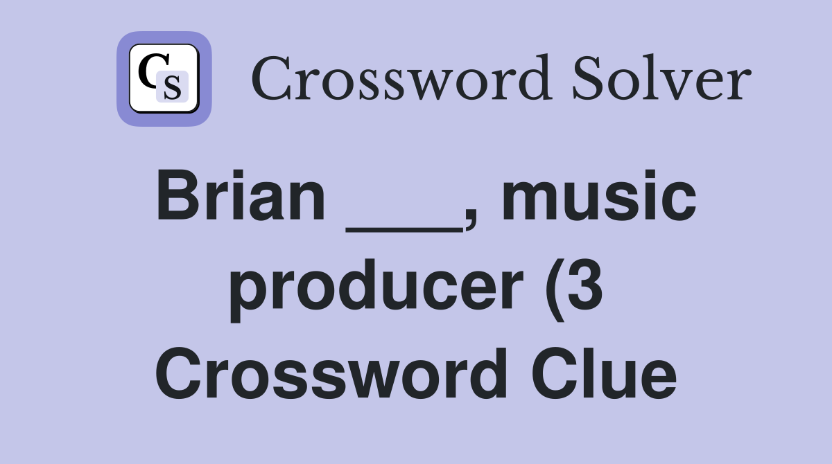 Brian music producer (3) Crossword Clue Answers Crossword Solver Brian music producer (3) Crossword Clue Answers Crossword Solver