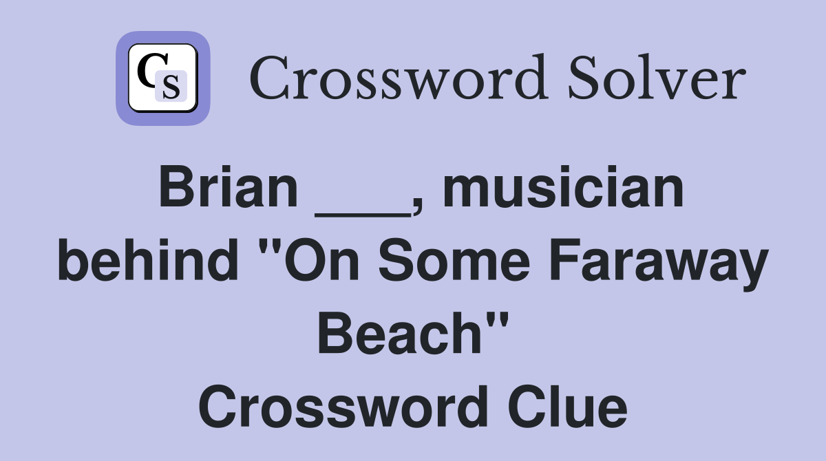 Brian ___, musician behind "On Some Faraway Beach" Crossword Clue