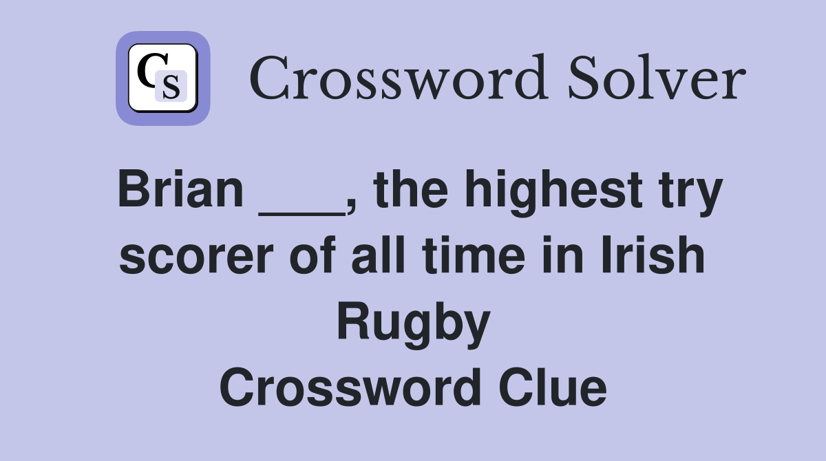 Brian ___, the highest try scorer of all time in Irish Rugby Crossword Clue