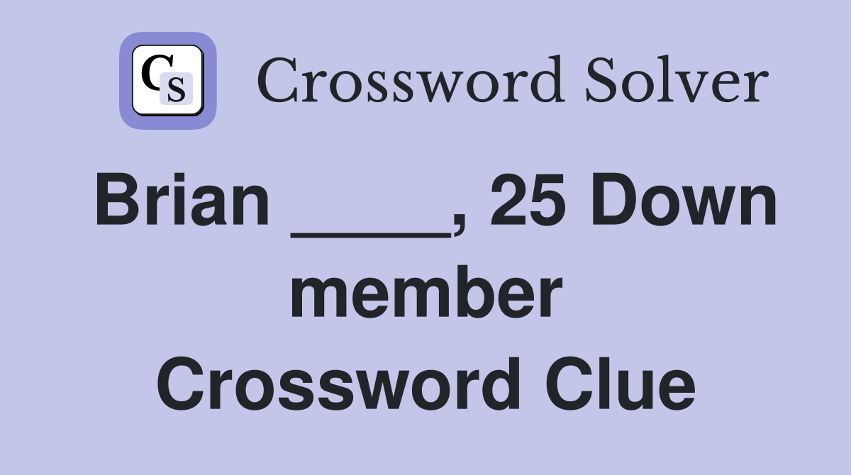 Brian ____, 25 Down member Crossword Clue