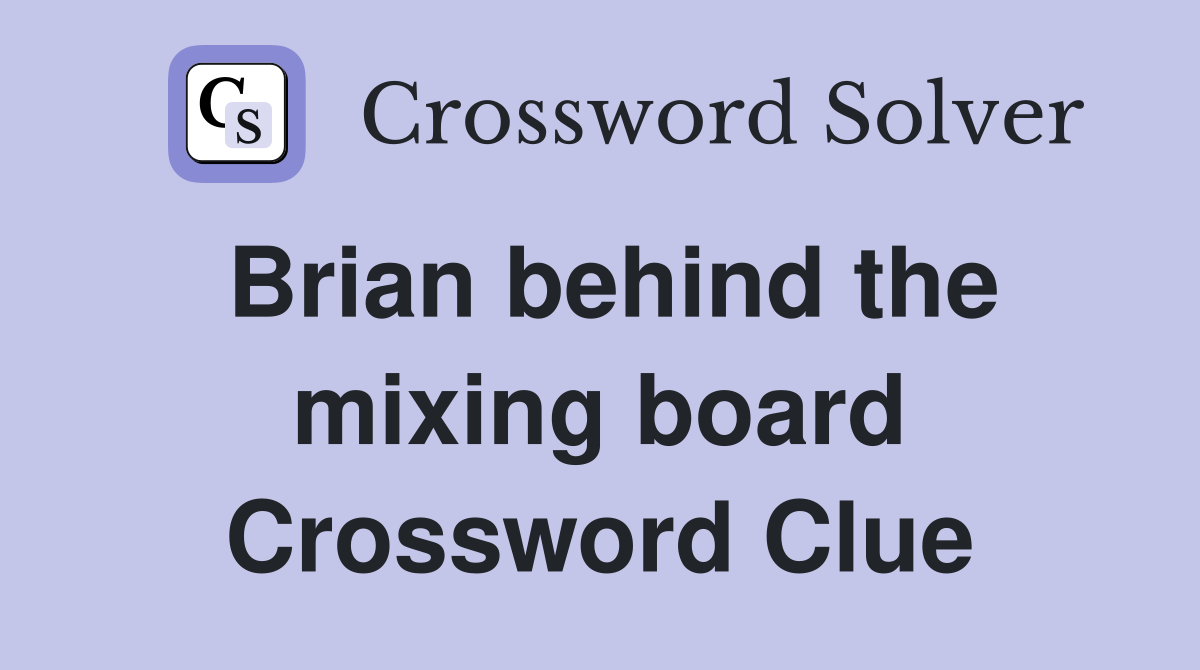 Brian behind the mixing board Crossword Clue