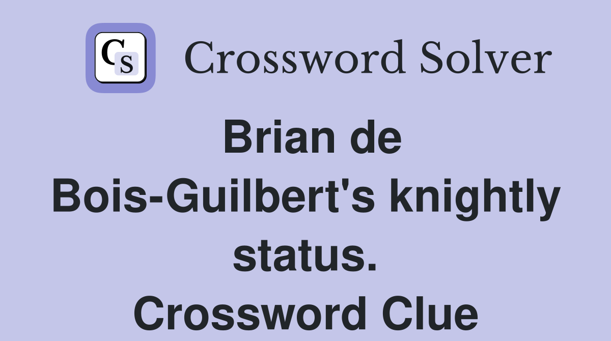 Brian de Bois-Guilbert's knightly status. Crossword Clue