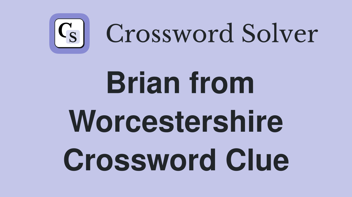 Brian from Worcestershire Crossword Clue