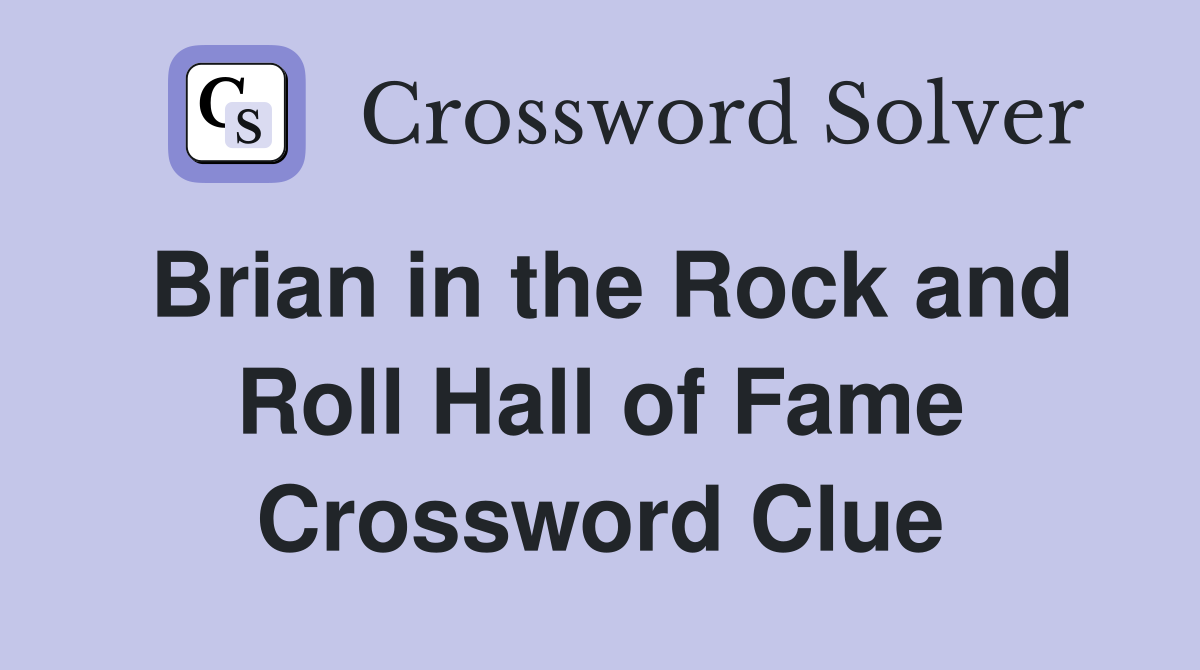 Brian in the Rock and Roll Hall of Fame Crossword Clue