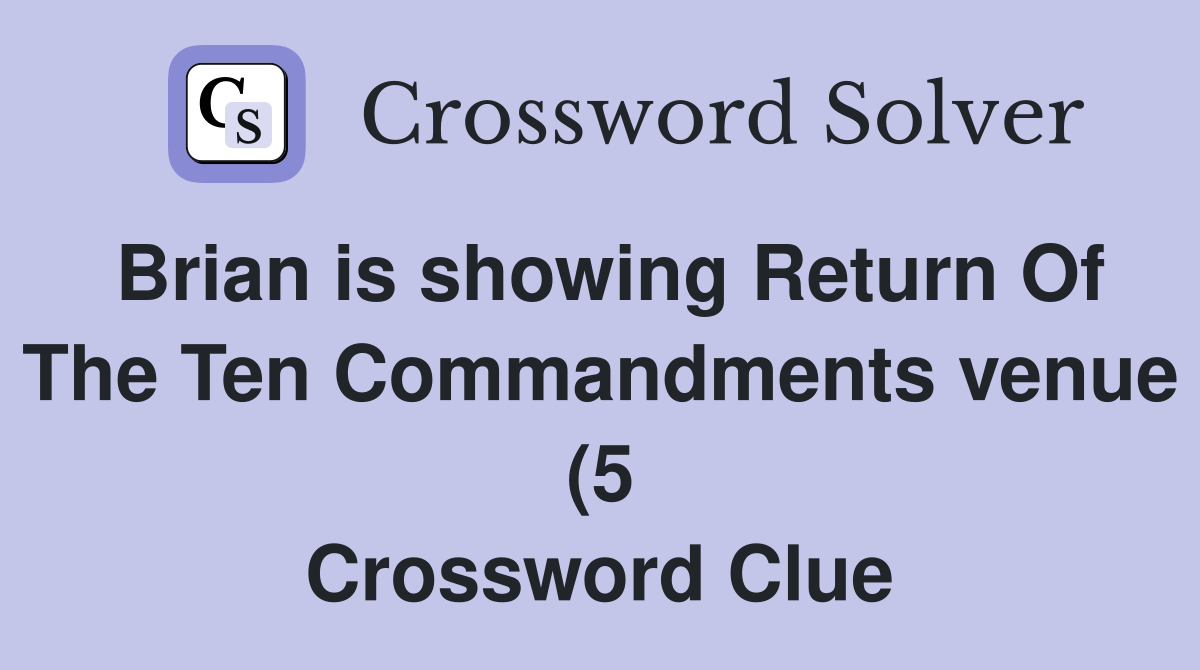 Brian is showing Return Of The Ten Commandments venue (5) Crossword Brian is showing Return Of The Ten Commandments venue (5) Crossword