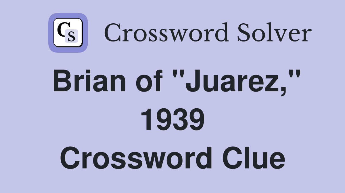 Brian of "Juarez," 1939 Crossword Clue
