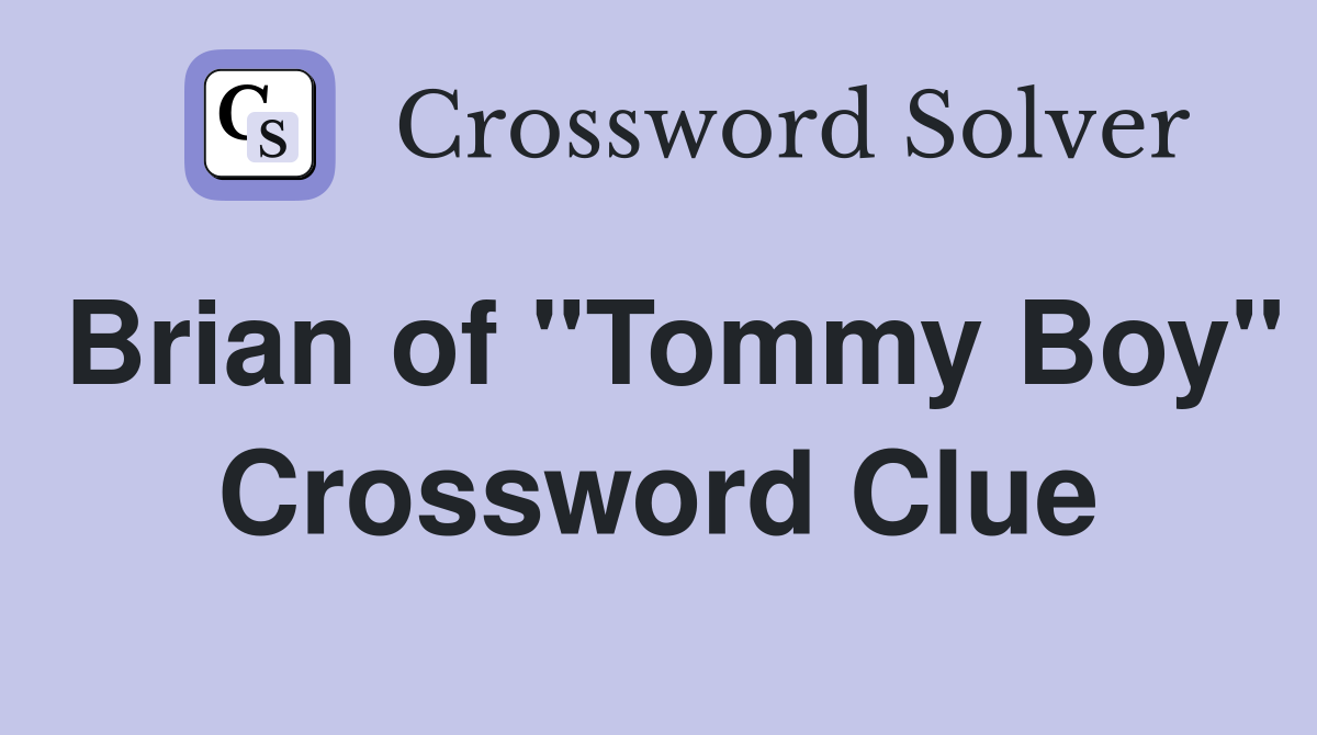 Brian of "Tommy Boy" Crossword Clue