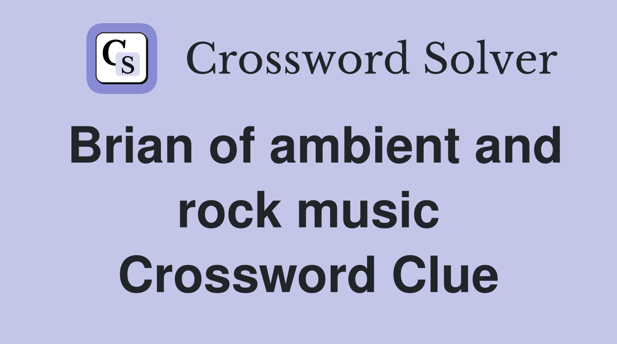 Brian of ambient and rock music Crossword Clue
