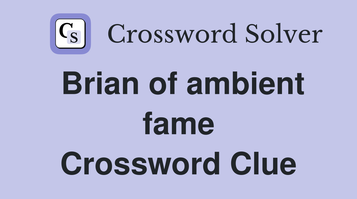 Brian of ambient fame Crossword Clue