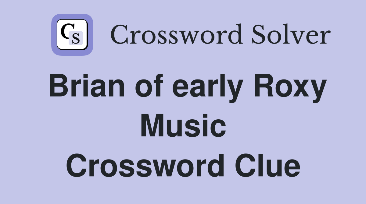 Brian of early Roxy Music Crossword Clue