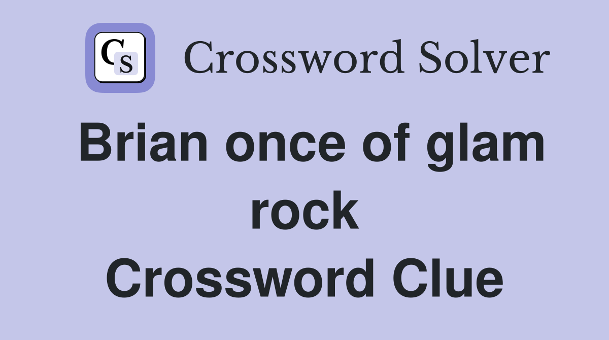 Brian once of glam rock Crossword Clue