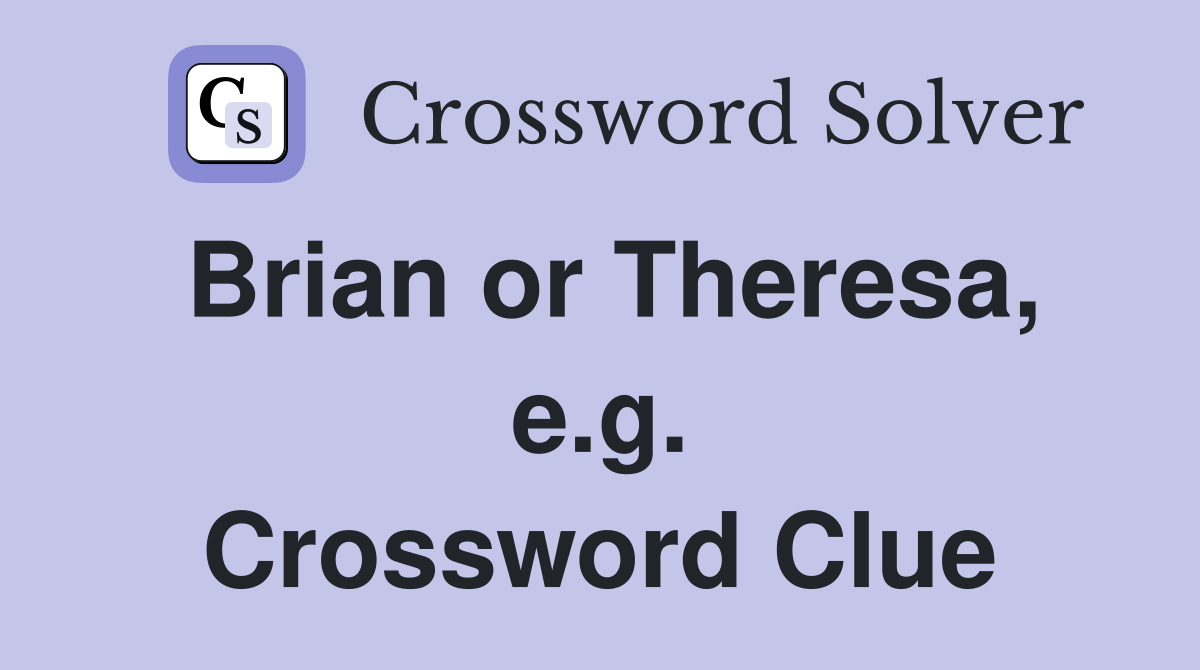 Brian or Theresa, e.g. Crossword Clue