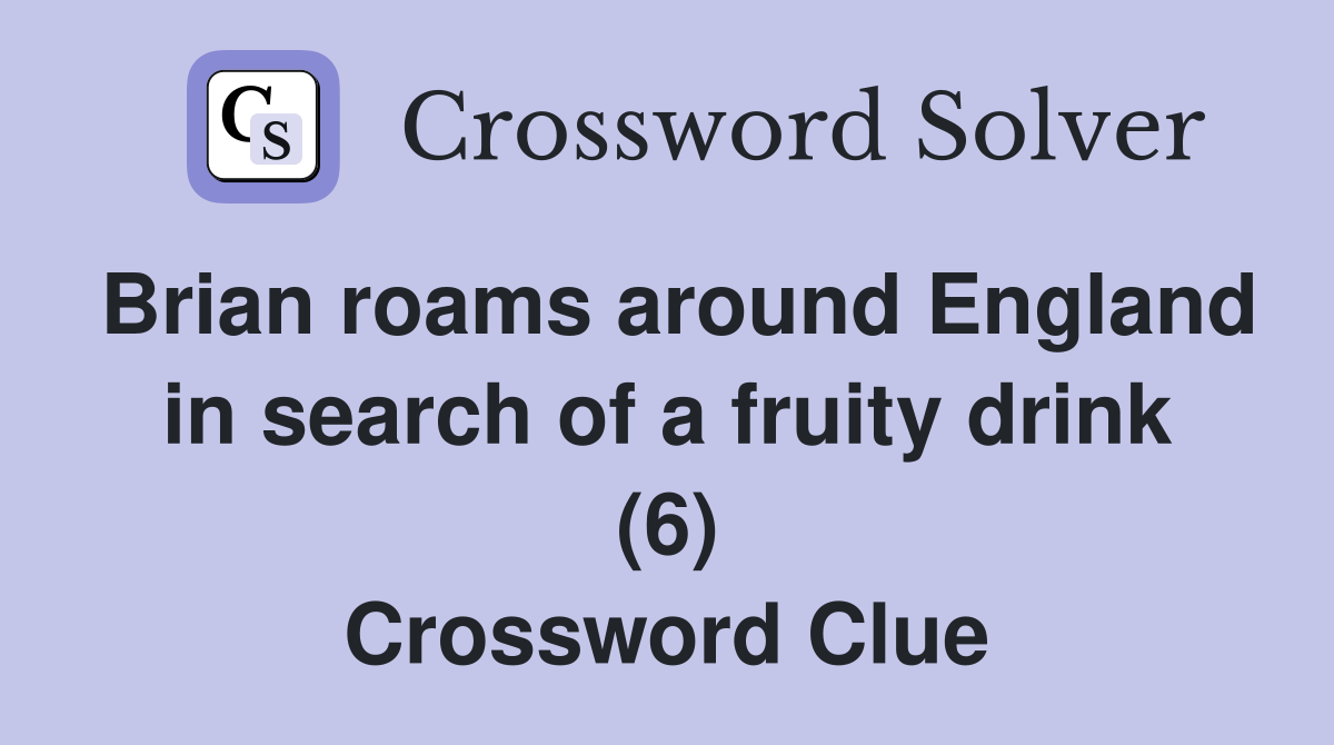 Brian roams around England in search of a fruity drink (6) Crossword Clue