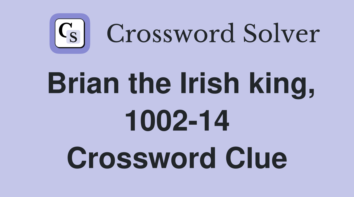 Brian the Irish king, 1002-14 Crossword Clue