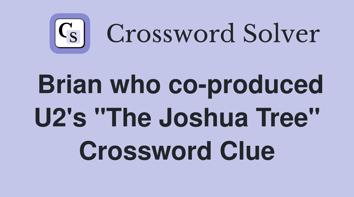 Brian who co-produced U2's "The Joshua Tree" Crossword Clue