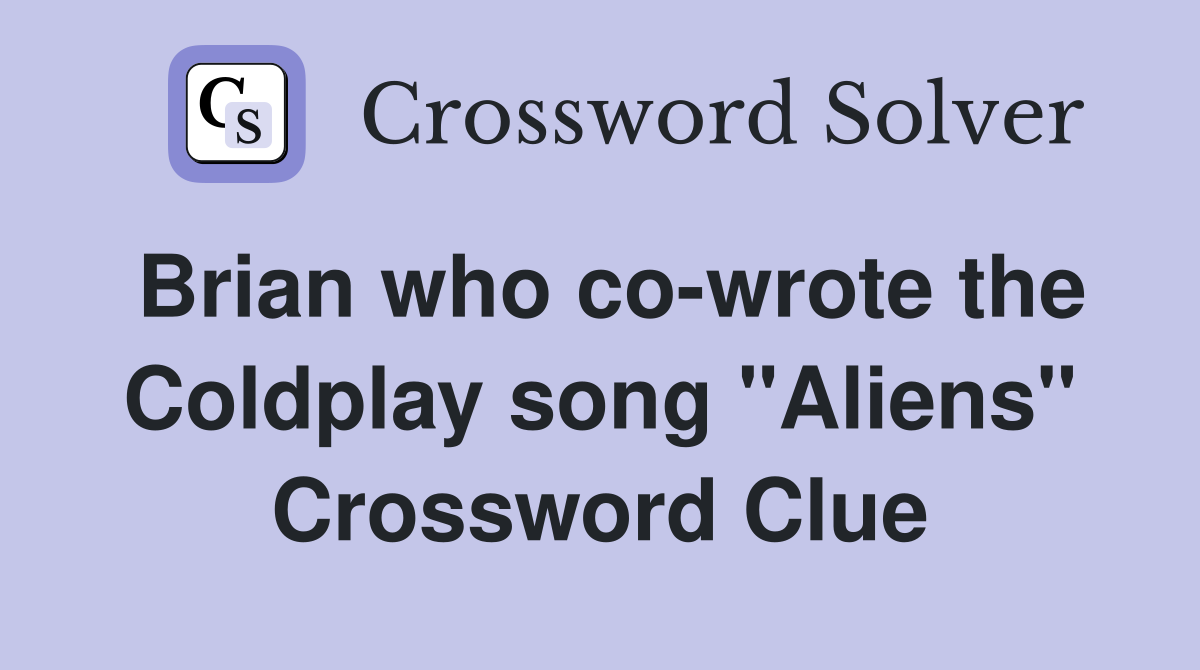 Brian who co-wrote the Coldplay song "Aliens" Crossword Clue