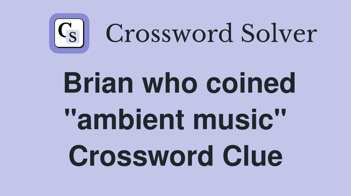 Brian who coined "ambient music" Crossword Clue