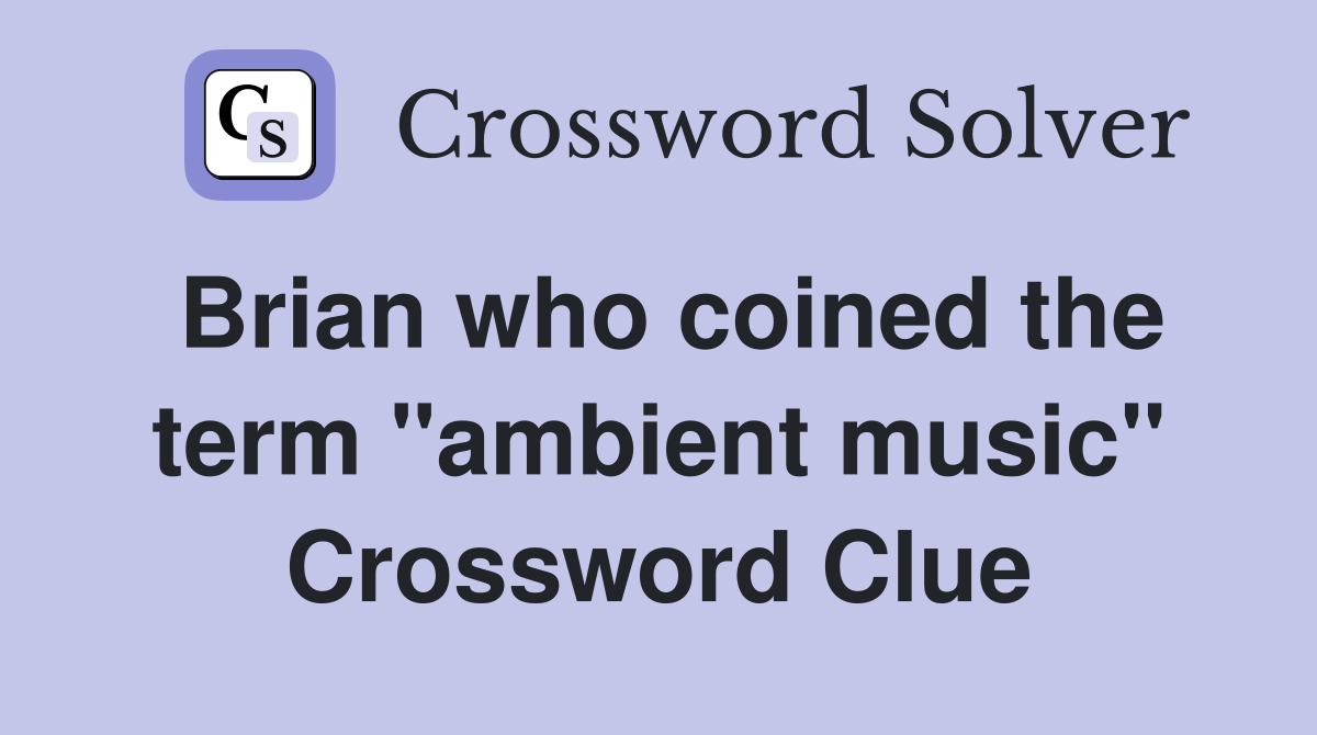 Brian who coined the term "ambient music" Crossword Clue