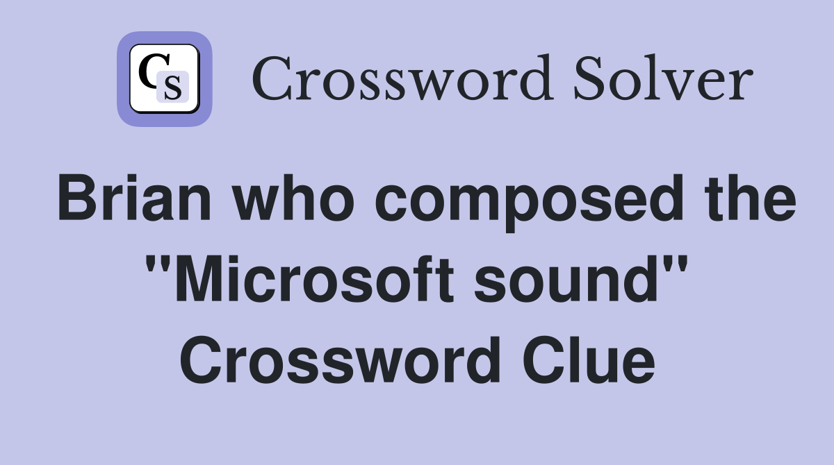 Brian who composed the "Microsoft sound" Crossword Clue