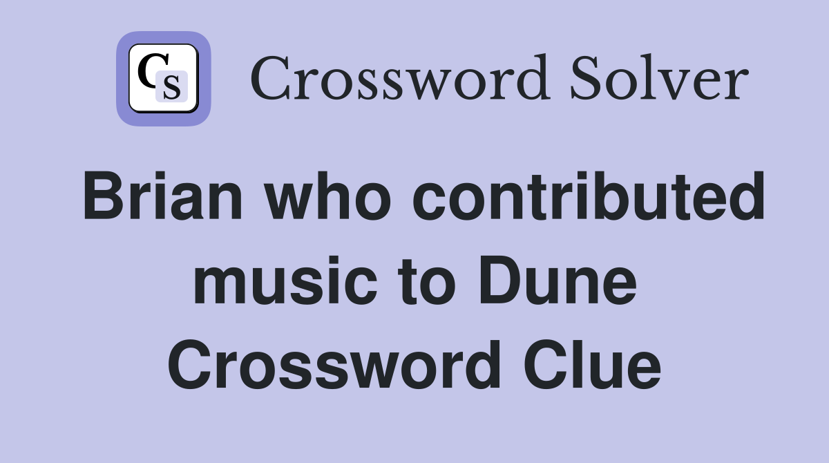 Brian who contributed music to Dune Crossword Clue