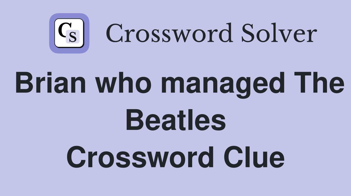 Brian who managed The Beatles Crossword Clue