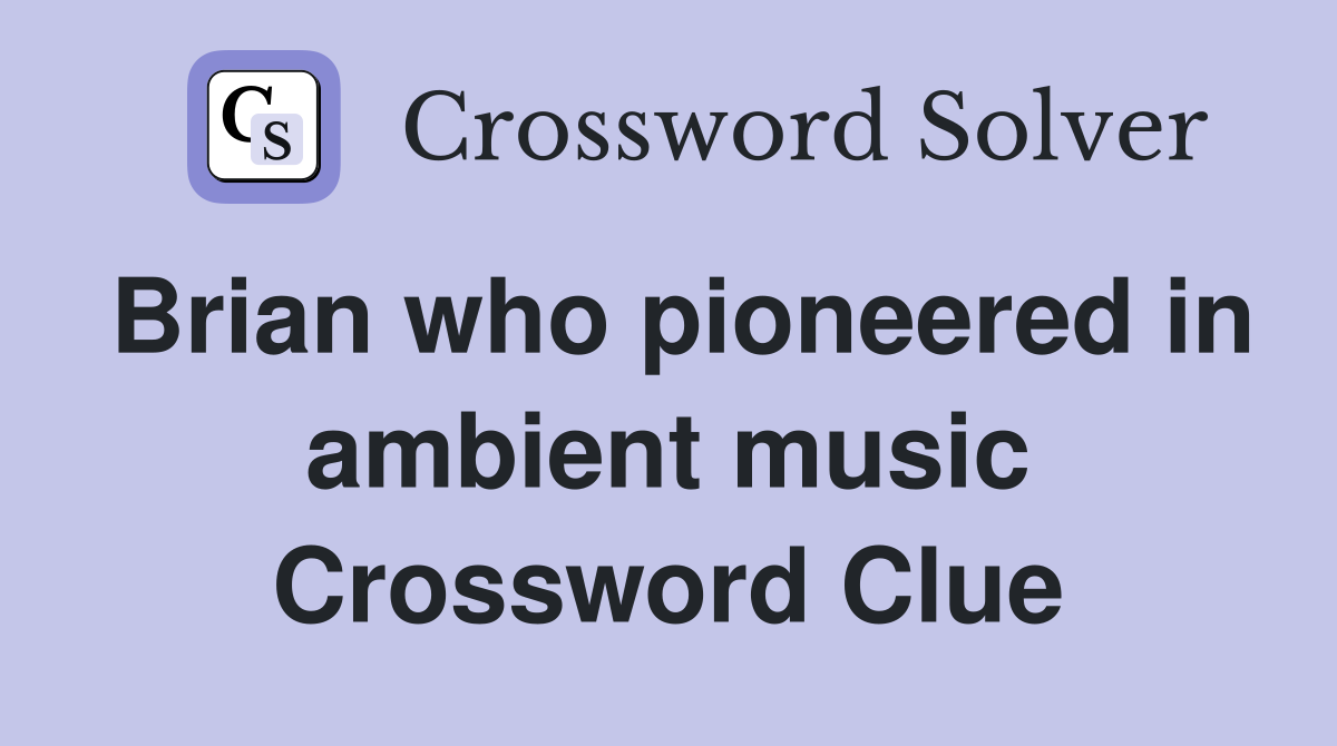 Brian who pioneered in ambient music Crossword Clue
