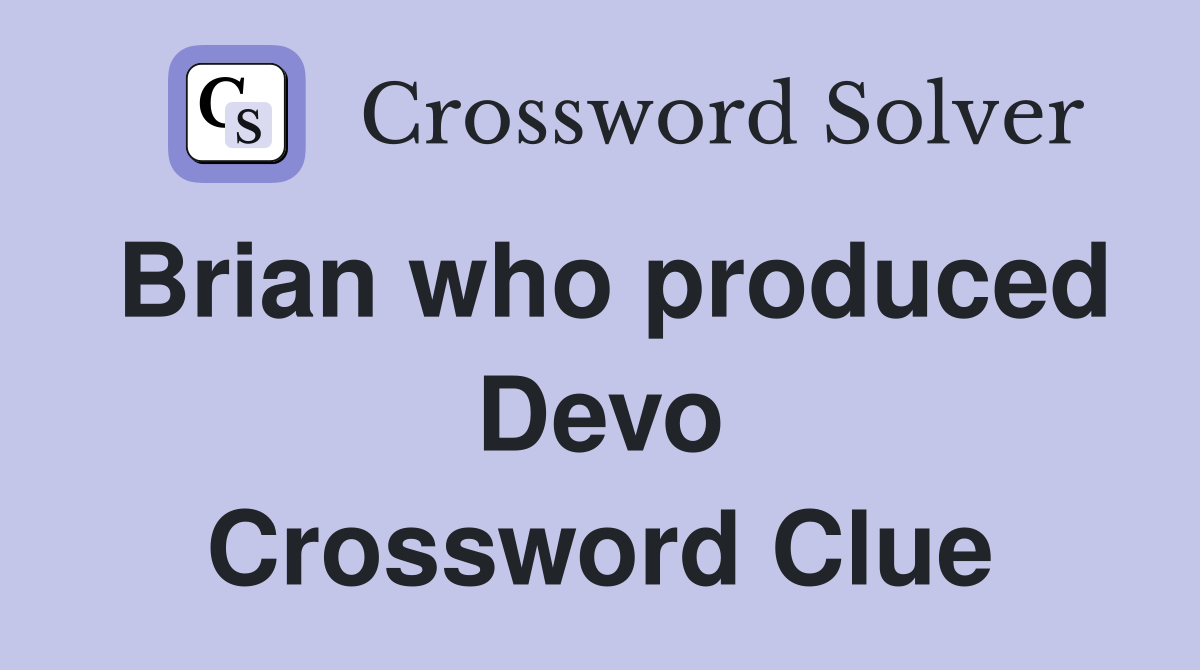 Brian who produced Devo Crossword Clue