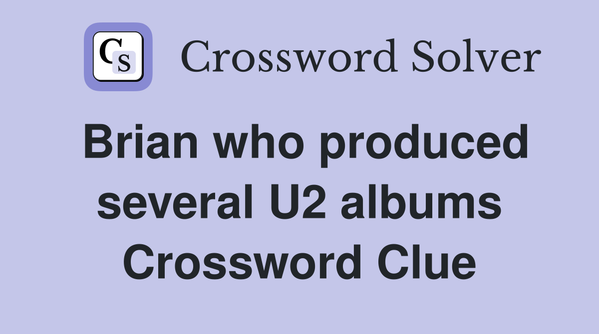 Brian who produced several U2 albums Crossword Clue