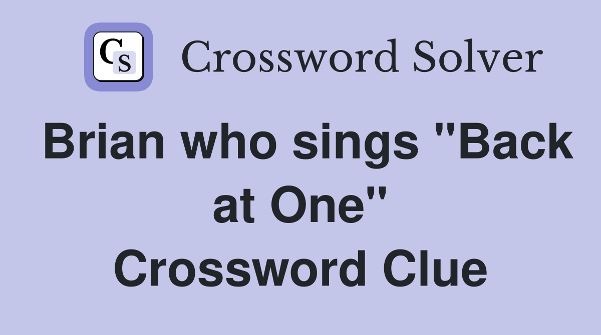 Brian who sings "Back at One" Crossword Clue