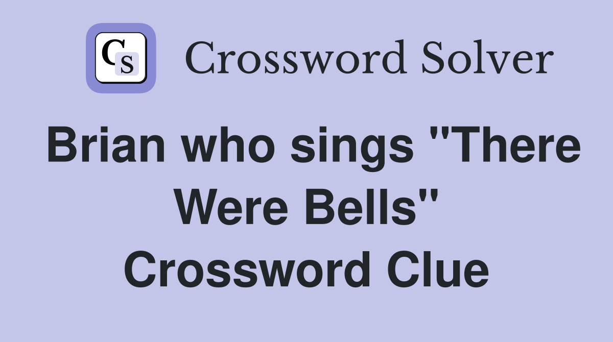 Brian who sings "There Were Bells" Crossword Clue
