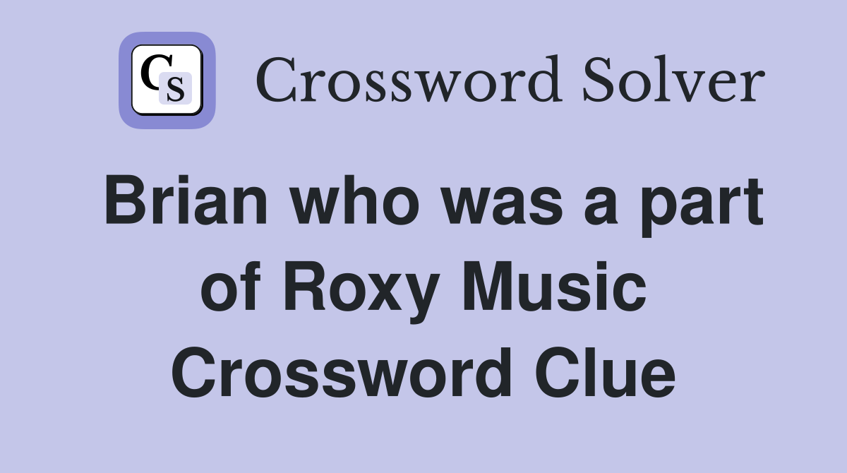 Brian who was a part of Roxy Music Crossword Clue