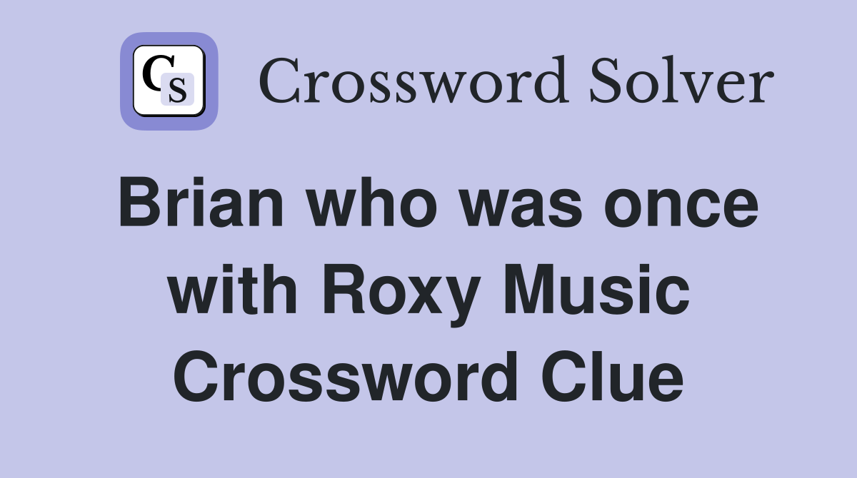Brian who was once with Roxy Music Crossword Clue
