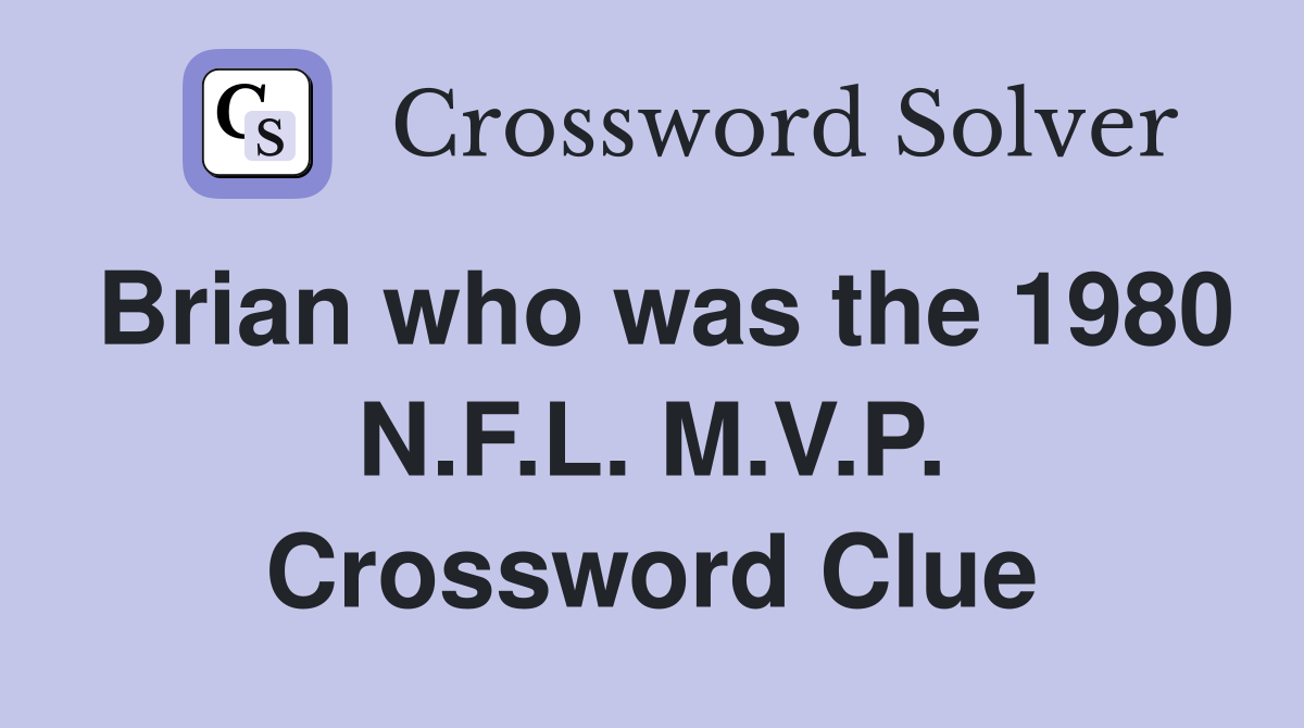 Brian who was the 1980 N.F.L. M.V.P. Crossword Clue