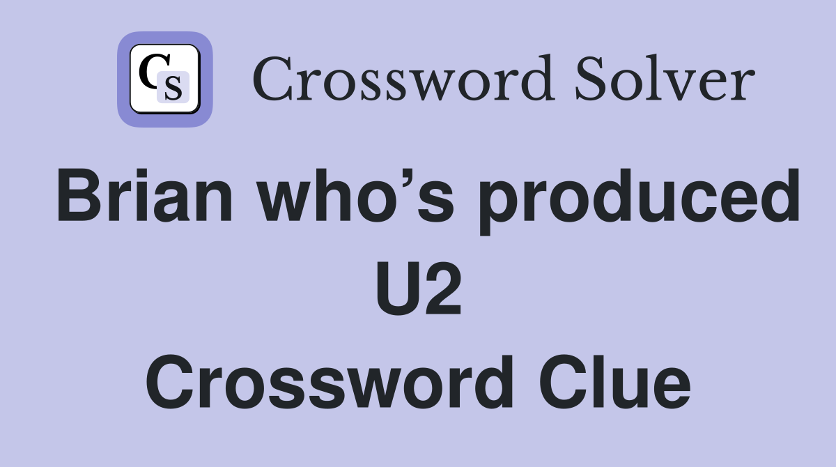 Brian who’s produced U2 Crossword Clue
