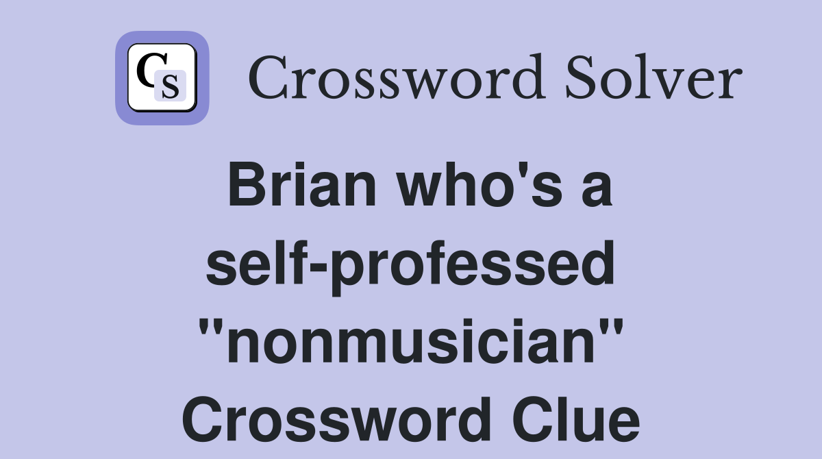 Brian who's a self-professed "nonmusician" Crossword Clue