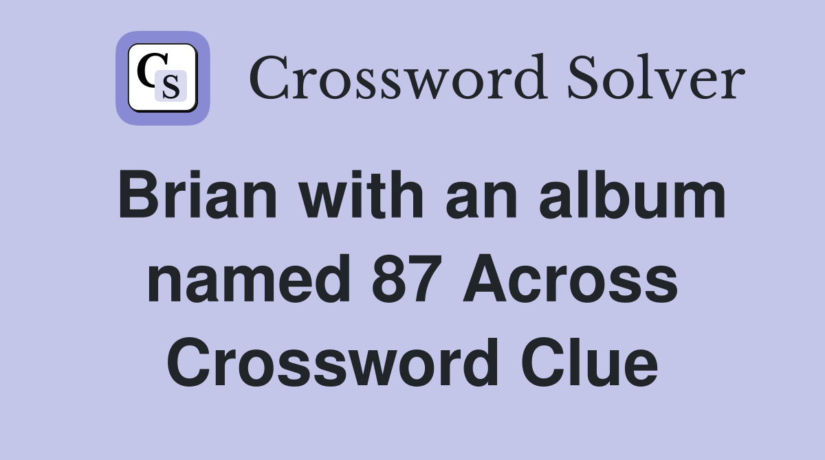 Brian with an album named 87 Across Crossword Clue