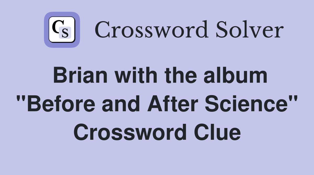 Brian with the album "Before and After Science" Crossword Clue