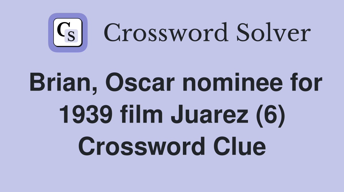Brian, Oscar nominee for 1939 film Juarez (6) Crossword Clue