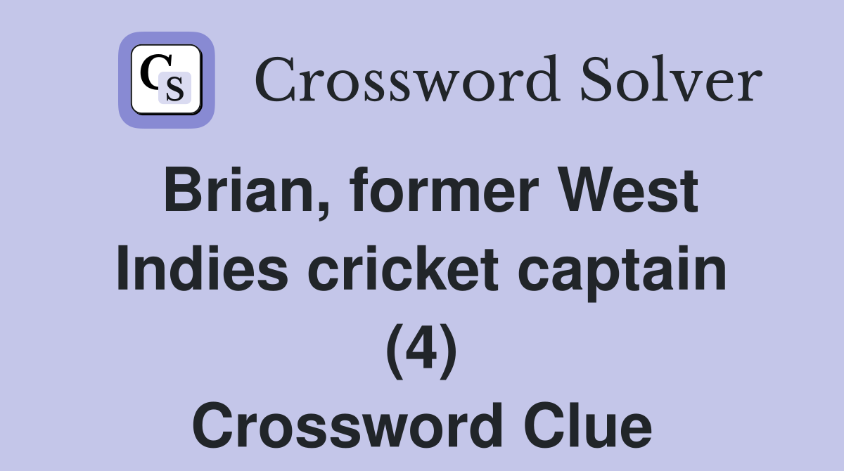 Brian, former West Indies cricket captain (4) Crossword Clue