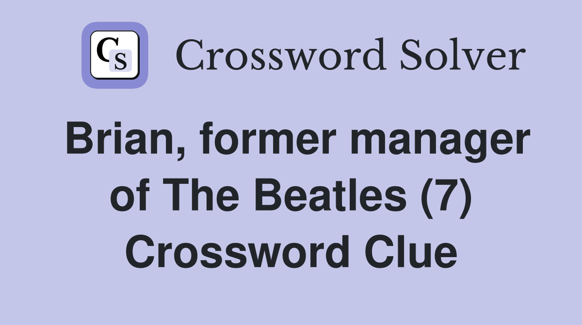 Brian, former manager of The Beatles (7) Crossword Clue