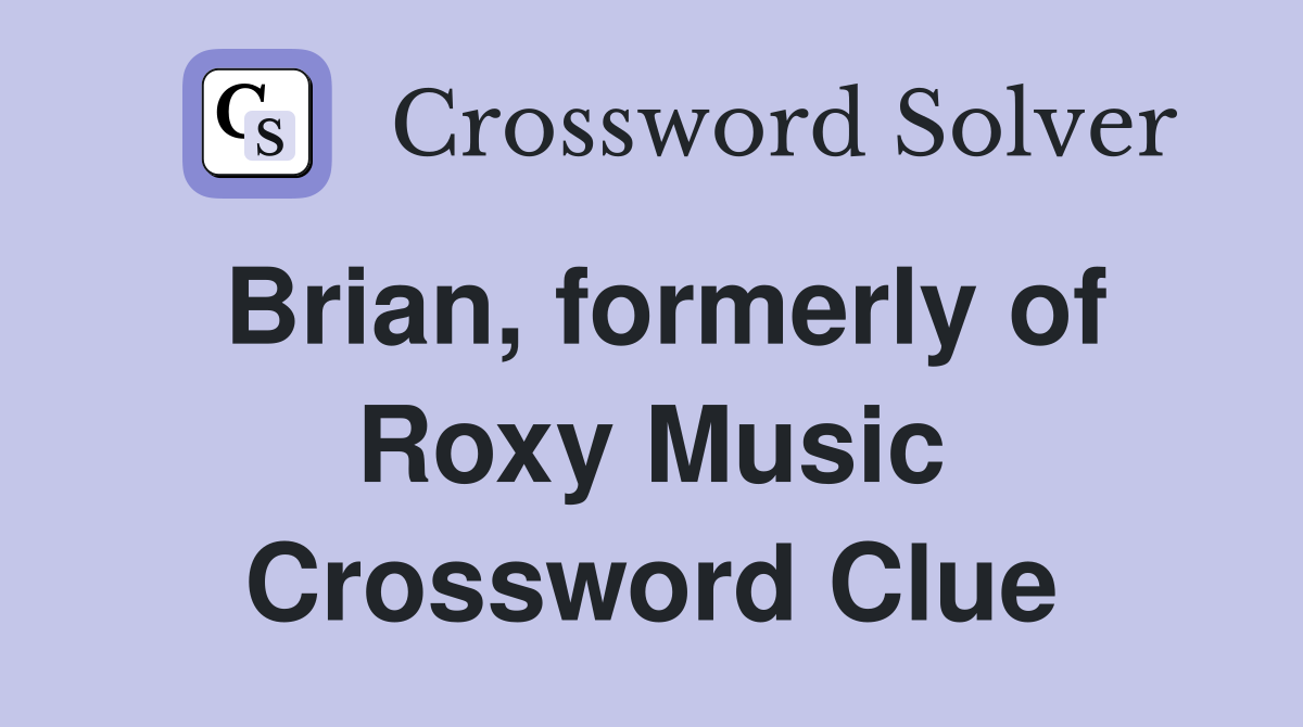 Brian, formerly of Roxy Music Crossword Clue