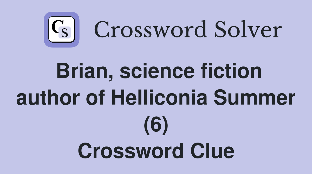 Brian, science fiction author of Helliconia Summer (6) Crossword Clue