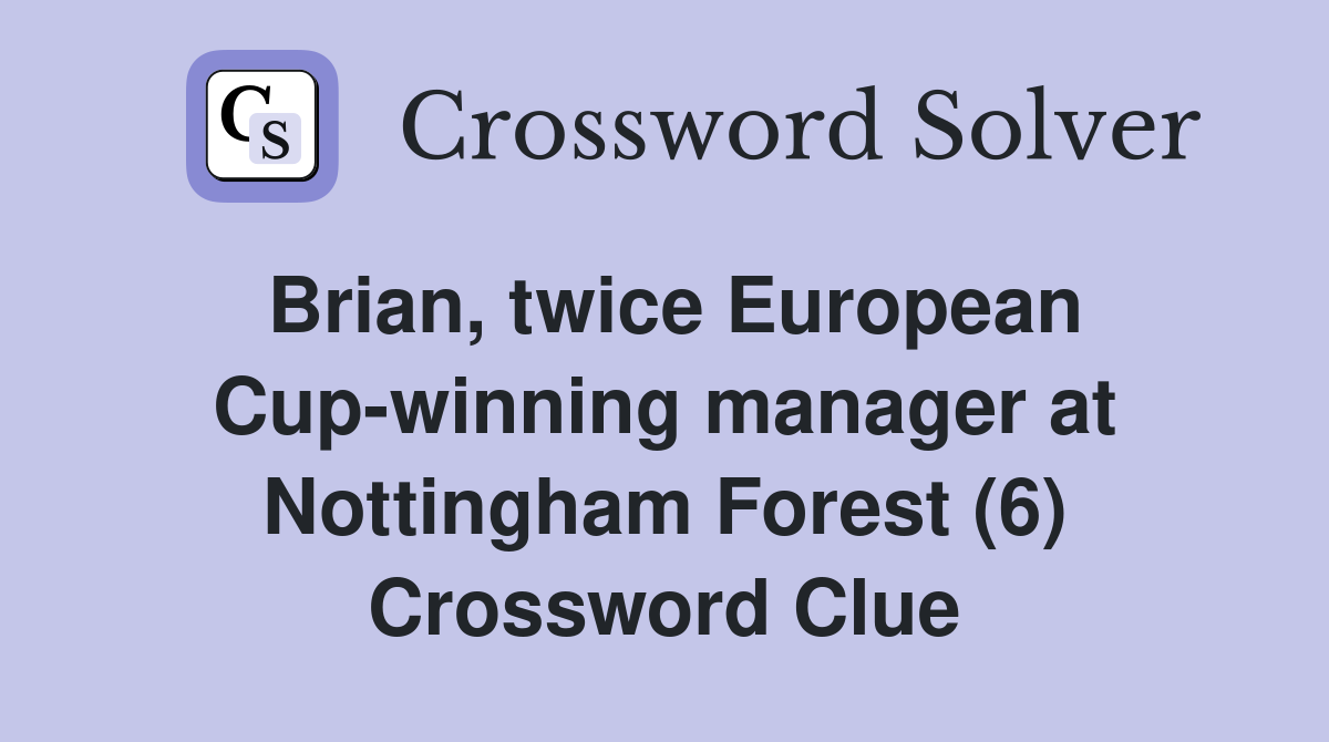 Brian, twice European Cup-winning manager at Nottingham Forest (6) Crossword Clue