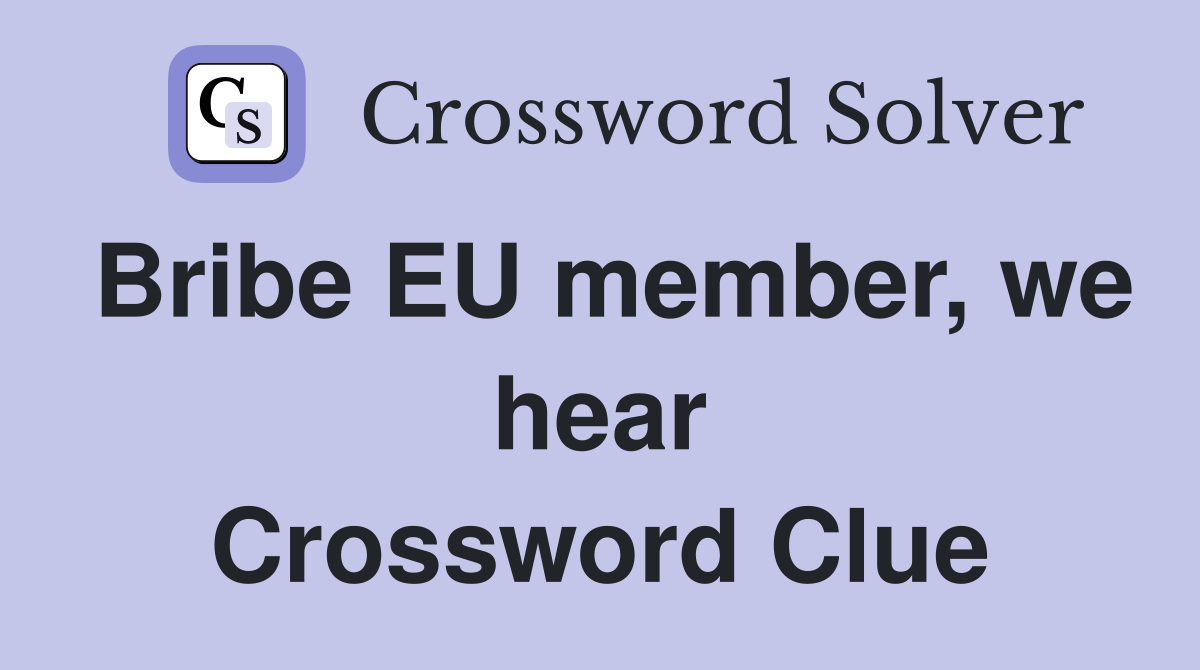 Bribe EU member, we hear Crossword Clue